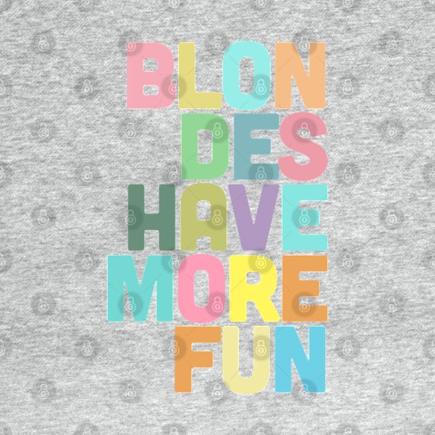 Blondes Have More Fun / Typographic Design by DankFutura